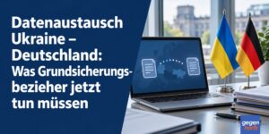 Datenaustausch Ukraine und Deutschland: Was Bürgergeld-Bezieher jetzt tun müssen
