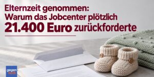 Jobcenter fordert wegen Elternzeit 21.400 Euro Bürgergeld zurück