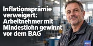 Inflationsprämie verweigert: Arbeitnehmer mit Mindestlohn gewinnt vor dem BAG
