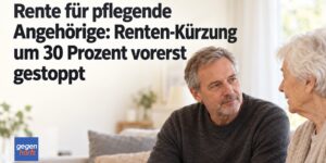 Rente für pflegende Angehörige: Renten-Kürzung vorerst gestoppt