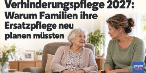 Verhinderungspflege 2027: Warum Familien ihre Ersatzpflege neu planen müssten