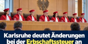 Bundesverfassungsgericht deutet Änderungen bei der Erbschaftsteuer an - was sich für Erben ändern könnte