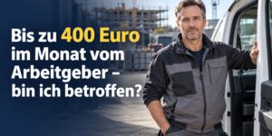 Arbeitnehmer aufgepasst: Bis zu 400 Euro im Monat vom Arbeitgeber – bin ich betroffen?