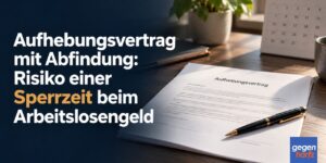 Aufhebungsvertrag mit Abfindung: Risiko einer Sperrzeit beim Arbeitslosengeld