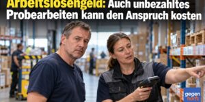 Arbeitslosengeld: Auch unbezahltes Probearbeiten kann den Anspruch kosten