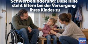Schwerbehinderung: Diese Hilfe steht Eltern bei der Versorgung ihres Kindes zu