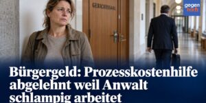 Bürgergeld: Prozesskostenhilfe abgelehnt weil Anwalt schlampig arbeitet