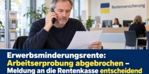 Erwerbsminderungsrente: Arbeitserprobung abgebrochen - Das ist jetzt wichtig