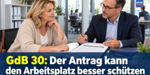 GdB 30: Dieser Antrag kann den Arbeitsplatz jetzt besser schützen