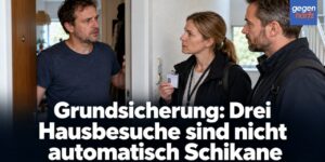 Grundsicherung: Drei Hausbesuche sind nicht automatisch Schikane