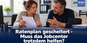 Grundsicherung: Ratenplan gescheitert - Muss das Jobcenter trotzdem helfen?