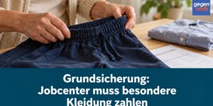 Grundsicherung: Jobcenter muss besondere Kleidung zahlen