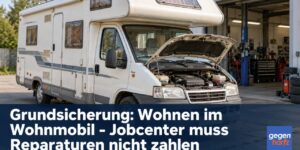 Grundsicherung: Wohnen im Wohnmobil - Jobcenter muss Reparaturen nicht zahlen