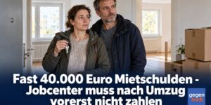 Grundsicherung: Fast 40.000 Euro Mietschulden - Jobcenter muss nach Umzug vorerst nicht zahlen