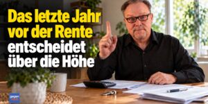 Das letzte Jahr vor der Rente entscheidet über die Höhe im Ruhestand