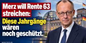 Merz-Regierung will Rente 63 streichen: Welche Jahrgänge wären noch geschützt?
