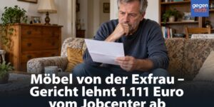 Grundsicherung: Möbel von der Exfrau – Gericht lehnt 1.111 Euro vom Jobcenter ab