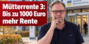 Mütterrente 3: Bis zu 1000 Euro Nachzahlung auf die Rente