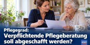Pflegegrad: Verpflichtende Pflegeberatung soll abgeschafft werden?