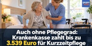 Auch ohne Pflegegrad: Krankenkasse zahlt bis zu 3.539 Euro für Kurzzeitpflege