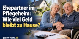 Ehepartner im Pflegeheim: Wie viel Geld bleibt dem Partner zu Hause?