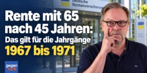 Rente mit 65 nach 45 Jahren: Das gilt für die Jahrgänge 1967 bis 1971