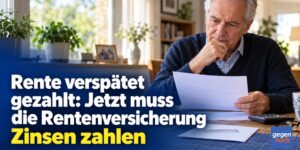 Rente verspätet gezahlt: Jetzt muss die Rentenversicherung Zinsen zahlen