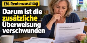 EM-Rentenzuschlag: Zusätzliche Überweisung ist verschwunden