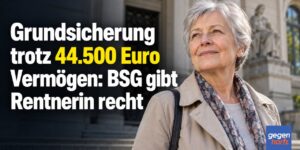 Grundsicherung trotz 44.500 Euro Vermögen: Bundessozialgericht gibt Rentnerin recht