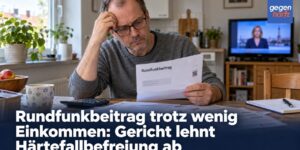 Rundfunkbeitrag trotz wenig Einkommen: Gericht lehnt Härtefallbefreiung ab