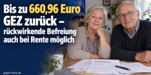 Rundfunkbeitrag: Bis zu 660,96 Euro GEZ zurück – rückwirkende Befreiung auch bei Rente möglich