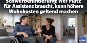 Schwerbehinderung: Wer Platz für Assistenz braucht, kann höhere Wohnkosten geltend machen