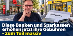 Banken und Sparkassen erhöhen jetzt ihre Gebühren - Was Kunden tun können