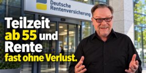 Teilzeit ab 55 und Rente fast ohne Verlust - Dr. Utz Anhalt rechnet es vor