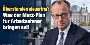 Überstunden steuerfrei? Was der Merz-Plan für Arbeitnehmer bringen soll