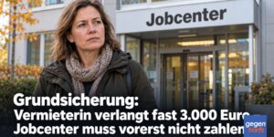 Grundsicherung: Vermieterin verlangt fast 3.000 Euro – Jobcenter muss vorerst nicht zahlen