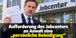 Bürgergeld: Aufforderung des Jobcenters an Anwalt eine "persönliche Beleidigung"