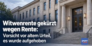 Witwenrente gekürzt wegen Rente: Vorsicht vor altem Urteil, es wurde aufgehoben