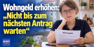Wohngeld erhöhen: "Nicht bis zum nächsten Antrag warten"