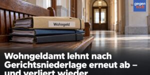 Wohngeldamt lehnt nach Gerichtsniederlage erneut ab – und verliert wieder